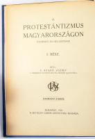 A protestantizmus Magyarországon. I-II. rész. (Egy kötetben.) Történeti és helyzetrajz. I. rész.: S....