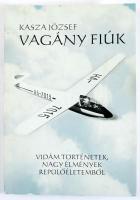 Kasza József: Vagány fiúk. Vidám történetek, nagy élmények repülőéletemből. 
DEDIKÁLT! Bp., 2013, M...