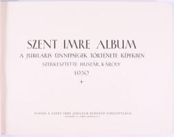 Szent Imre album. A jubiláris ünnepségek története képekben. Szerk.: Huszár Károly. Bp., 1930, Szent...