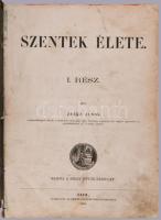 Zalka János: Szentek Élete I-III. rész. [III. címlapja hiányzik.] Eger, 1860-1863, Érseki Lyceumi Kö...