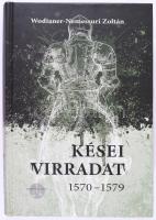 Wodianer-Nemessuri László: Kései virradat. 1570-1579. DEDIKÁLT! Hitel Könyvműhely. [Bp.], 2015, Nemzeti Kultúráért Alapítvány, 865 p. Kiadói kartonált papírkötés.