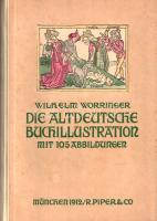 Worringer, Wilhelm: 
Die altdeutsche Buchillustration. Mit 105 Abbildungen nach Holzschnitten.
Mün...