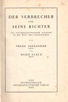 Alexander, Franz - Staub, Hugo:  Der Verbrecher und seine Richter. Ein psychoanalytischer Einblick in die Welt der Paragraphen. [Bécs] Wien, 1929. Internationaler Psychoanalytischer Verlag (Druck der Vernay Ag.) 124 + [4] p. Első kiadás. Hugo Staub (1886-1942) berlini jogász, üzletember, mecénás és autodidakta pszichoanalitikus Alexander Ferenc (1891-1964) pszichoanalitikussal közösen írt dolgozata a kriminálpszichológia korai szakmunkájának számít: a munkában elméleti fejtegetések váltakoznak elmekórtani és esetleírásokkal. Néhány oldalon apró foltosság, a lapszéleken rozsdafoltosság. Aranyozott, kissé kopott kiadói egészvászon kötésben.