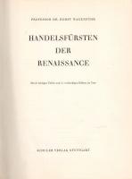 Wagenführ, Horst:
Handelsfürsten der Renaissance. Mit 24 farbigen Tafeln und 11 zweifarbigen Bilder...