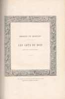 Lostalot, Alfred de: Les arts de bois. Sculpture sur bois. Meubles. Notice par Alfred de Lostalot. A...