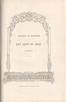 Lostalot, Alfred de: Les arts de bois. Sculpture sur bois. Meubles. Notice par Alfred de Lostalot. A...