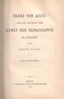 Thode, Henry: 
Franz von Assisi und die Anfänge der Kunst der Renaissance in Italien. Mit Illustrat...