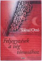 Tolnai Ottó: Feljegyzések a vég tónusához. Esszék. 2007, Forum Könyvkiadó. Kiadói papírkötés, jó állapotban.