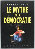 Boia, Lucian: Le Mythe de la démocratie. 1. kiadás. DEDIKÁLT! Paris, 2002, Les Belles Lettres, 168 p...