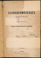 Hollós László: A szabadkőművesség története, különös tekintettel a magyar szabadkőművesség fejlődésére. Bp., 1873, szerző (Wilckens Gy.-ny.), 105+[3] p. Első kiadás. Átkötött félvászon-kötésben, megviselt állapotban, kopott borítóval, sérült gerinccel, sérült, javított címlappal, foltos lapokkal, "A magyarországi famunkások szövetségének szegedi csoportja" bélyegzőivel. Ritka!
