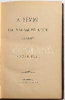Kazár Emil: A semmi, ha valamivé lett. Bp., 1881. Aigner. 192p. Aranyozott félvászon kötésben
