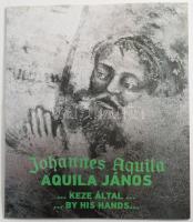 Kerny Terézia: Johannes Aquila. Aquila János ... keze által... ... By his hands. Szerk.: Wirth Imre. Kiállítási katalógus. Bp., 2015, Műcsarnok. Magyar és angol nyelven. Gazdag képanyaggal illusztrált. Kiadói papírkötés.