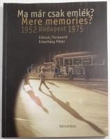 Ma már csak emlék? Mere memories? 1952 Budapest 1975. Vál. és szerk.: Gera Mihály. Esterházy Péter előszavával. Bp.,2002, Városháza. Gazdag képanyaggal, Bara István, Benkő Inmre, Danis Barna, Fényes Tamás, Gink Károly, Lajos György, Mező Sándor, Pálfai Gábor, Petrovics László fotóival illusztrált. Kiadói papírkötés.
