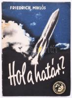 Friedrich Miklós: Hol a határ? Bp., 1956, Országos Béketanács. Megjelent 50 000 példányban. 47p. Kiadói papírkötés, jó állapotban.