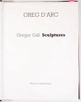 Greg D'Arc. Gregor Gáll Sculptures. Photo by András Hász. Bp., 2006. Magyar nyelvű DEDIKÁCIÓVAL...