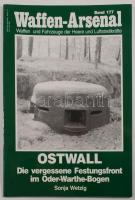 Waffen-Arsenal Band 177: Ostwall: Sonja Wetztig: Die vergessene Festungsfront im Oder-Warthe-Bogen. Wölfhersheim-Berstadt,1999,Podzun-Pallas, 47+1 p. Német nyelven. Gazdag képanyaggal illusztrált. Kiadói papírkötés.