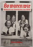 Hertha Linde (Hrsg.): So waren wir. Bildband zur Geschichte des BDM. Essen, 1990, Heitz &amp; Höffkes. Német nyelven. Gazdag képanyaggal illusztrált. Kiadói papírkötés.