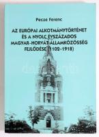 Pecze Ferenc: Az európai alkotmánytörténet és a nyolc évszázados magyar-horvát államközösség fejlődése (1102-1918). Bp., 2001. 336p. Kiadói papírkötés, jó állapotban.