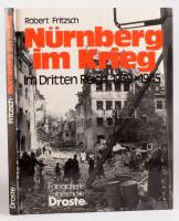 Robert Fritzsch: Nürnberg im Krieg. Im Dritten Reich 1939-1945. Düsseldorf,1984, Droste Verlag. Német nyelven. Gazdag képanyaggal illusztrált. Kiadói kartonált papírkötés.