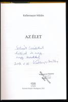 Kellermayer Miklós: Az élet. DEDIKÁLT! Bp., 2012, Kairosz. 236p. Kiadói kartonált kötés, jó állapotb...