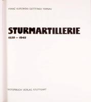 Franz Kurowski - Gottfried Tornau: Sturmartillerie 1939-1945. Die dramatische Geschichte einer Waffe...