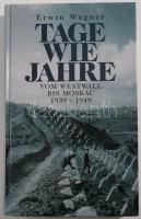 Erwin Wagner: Tage wie Jahre. Vom Westwall bis Moskau 1939-1949. München, 2002, Universitas. Német nyelven. Kiadói kartonált papírkötés.