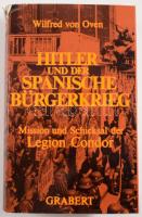 Wilfred von Oven: Hitler und der Spanische Bürgerkrieg. Mission und Schicksal der Legion Condor. Tübingen, 1978, Grabert. Német nyelven. Fekete-fehér képanyaggal illusztrált. Kiadói egészvászon-kötés, szakadt kiadói papír védőborítóban.