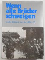 Wenn alle Brüder schweigen. Großer Bildband über die Waffen-SS. Hrsg. vom Bundesverband der Soldaten der ehemaligen Waffen-SS e.V. / When all our brothers are silent. The Book of Photograph of the Waffen-SS. Published by the Association of Soldiers of the Former Waffen-SS. Coburg, 1992, Nation Europa, 584 p.+6 t. Német nyelven. Gazdag képanyaggal illusztrált. Kiadói egészvászon-kötés, kiadói papír védőborítóban.