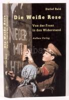 Detlef Bald: Die "Weiße Rose." VOn der Fron in den Widerstand. Berlin, 2003., Aufbau. Német nyelven. Kiadói kartonált papírkötés, kiadói papír védőborítóban.