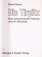 David Brown: Die Tirpitz. Eine schwimmende Festung und ihr Schicksal. Bonn, 1988, Bernhard &amp;...