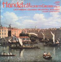 Handel - Liszt Ferenc Chamber Orchestra, Budapest - Directed By János Rolla ? 12 Concerti Grossi Op. 6. Vinyl, 1981 VG+