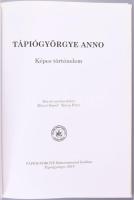 Bihari József - Kucza Péter: Tápiógyörgye Anno. Képes történelem. Tápiógyörgye, 2014, Tápiógyörgye Ö...