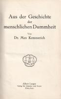 Kemmerich, Max: 
Aus der Geschichte der menschlichen Dummheit.
München, (1912). Albert Langen Verl...