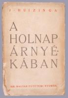 J[ohan] Huizinga: A holnap árnyékában. Korunk kulturális bajainak diagnózisa. Ford.: D. Garzuly Mária. Bp., 1938, Kir. M. Egyetemi Nyomda, 203+1 p. Kiadói papírkötés, sérült, szakadt borítóval, sérült kötéssel.