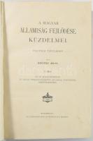 Beöthy Ákos: A magyar államiság fejlődése, küzdelmei. Politikai tanulmány I-III. köt.
I. köt.: A ré...