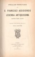 Speculum perfectionis seu S. Francisci Assisiensis Legenda Antiquissima, auctore fratre Leone. Nunc ...