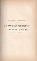 Speculum perfectionis seu S. Francisci Assisiensis Legenda Antiquissima, auctore fratre Leone. Nunc ...