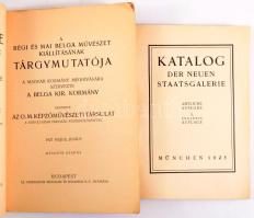 A régi és mai belga művészet kiállításainak tárgymutatója. A magyar kormány meghívására szervezte a belga kir. kormány. Rendezte az O. M. Képzőművészeti Társulat a Szinyei-Merse-Társaság közreműködésével. 1927 május, június. Bp.,1927, Athenaeum. Gazdag egészoldalas, fekete-fehér képanyaggal illusztrálva. Magyar és francia nyelven. Kiadói papírkötés. + Katalog der neuen Staatsgalerie. München, 1925, (Carl Gerber-ny.) Német nyelvne. Fekete-fehér képanyaggal illusztrált. Kiadói papírkötés.
