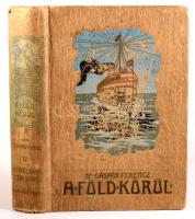 Gáspár Ferenc: Vitorlával Ázsia körül. A Föld körül IV. köt. Bp., 1907, Singer és Wolfner, 479+[1] p...