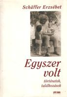 Schäffer Erzsébet: 
Egyszer volt. Történetek, találkozások. (Dedikált.)
(Budapest, 2003). (Sanoma ...