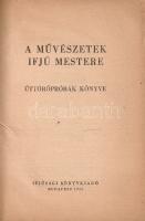 A művészetek ifjú mestere. (Úttörőpróbák könyve.)
Budapest, 1955. Ifjúsági Könyvkiadó (Vörös Csilla...