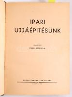 Ipari ujjáépítésünk. Szerk.: Tonelli Sándor. Bp., 1948, Forum Hungaricum. 200+143 p + 7 t. Kiadói aranyozott, dombornyomott díszítésű félvászon-kötésben, nemzetiszín szalaggal díszített elülső táblával, kopott borítóval, a szalagon kis sérüléssel, vetemedett táblákkal, foltos lapokkal.
