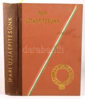 Ipari ujjáépítésünk. Szerk.: Tonelli Sándor. Bp., 1948, Forum Hungaricum. 200+143 p + 7 t. Kiadói ar...