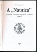 Horváth József: A "Nautica". A fiumei tengerészeti akadémia története. 1999, Róna. 196p. K...
