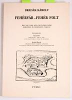 Bradák Károly: Fehérvár - Fehér folt. Hol volt, hol nem volt királyaink koronázó és temetkező városa? Függelék: Pap Gábor: "Fehérvár - ezüst vár?" egy elképzelés színe és visszája és Bradák Károly: "Megjegyzések Szörényi Levente Az eltűnt Ősbuda nyomában című tanulmányához." Bp., 1999, Püski, 102+1 p. 2. kiadás. Kiadói papírkötés.
