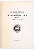 Pógyor István és Dr. Teleki László gróf a KIE mártírsorsú vezetői. Dokumentumok és visszaemlékezések...