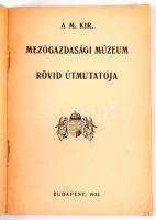A M. Kir. Mezőgazdasági Múzeum rövid útmutatója. Bp., 1934. 45 p + XII. t. Kiadó papírborítóval