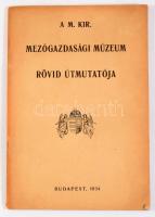 A M. Kir. Mezőgazdasági Múzeum rövid útmutatója. Bp., 1934. 45 p + XII. t. Kiadó papírborítóval