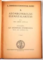 Gróh Gyula, Dr.: Atómrombolás elemátalakítás.     Írta: --. Függelék: Az atómmag energiája. Írta: Dr. Gombás Pál. 13 képpel. Budapest, 1935, Királyi Magyar Természettudományi Társulat. A Természettudományok Elemei. 2. Kiadói papírborítóban