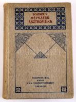 Dr. Scheiner, J[ulius]: Népszerű asztrofizika. Fordította: Dr. Wodetzky József. Bp., 1916, Kir. M. T...